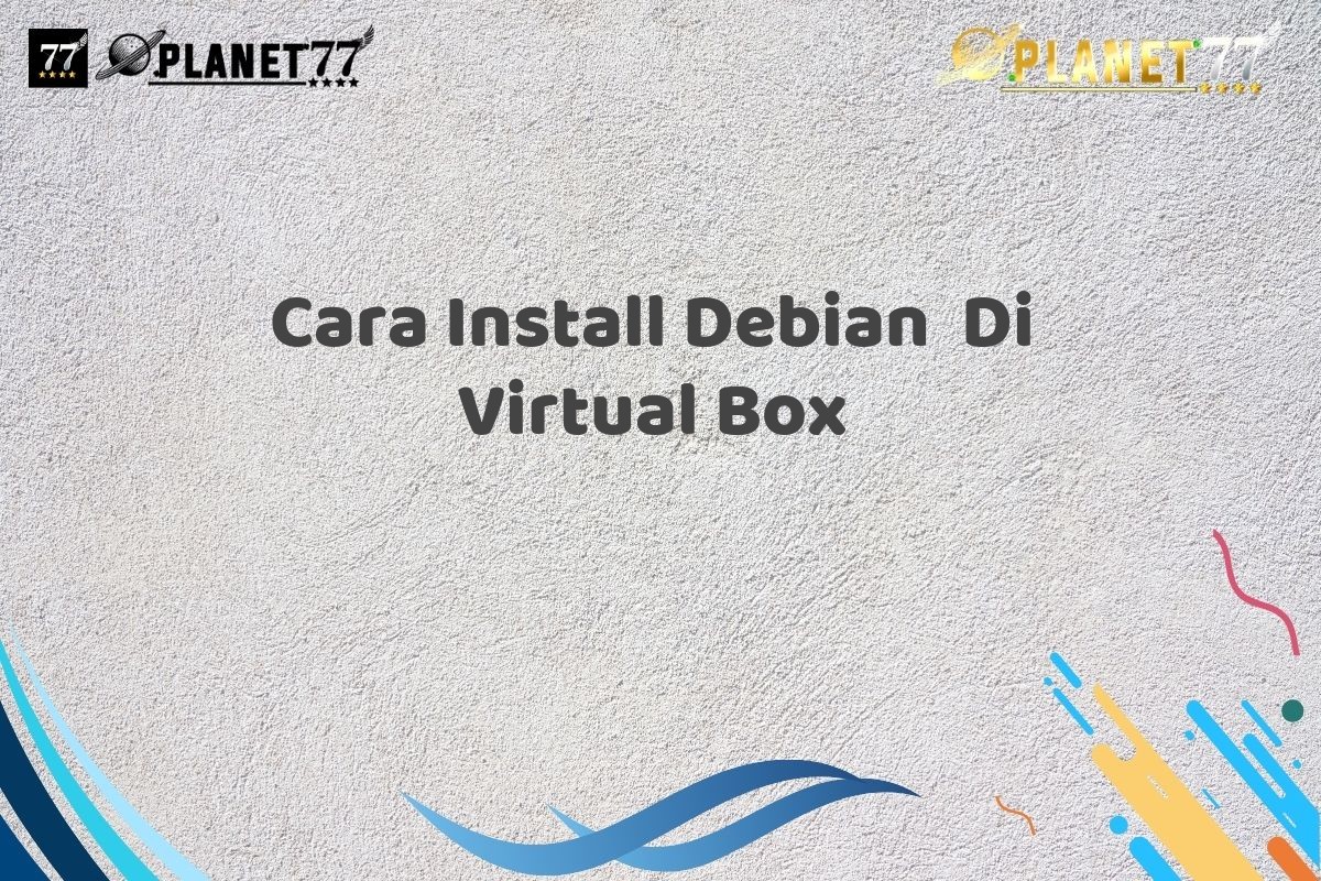 Cara Install Debian  Di Virtual Box