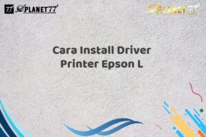 Cara Install Driver Printer Epson L