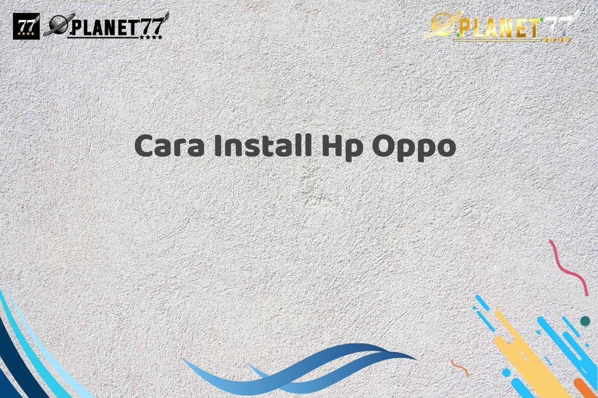 Cara Install Hp Oppo