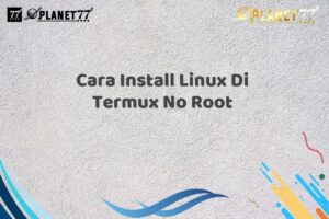 Cara Install Linux Di Termux No Root