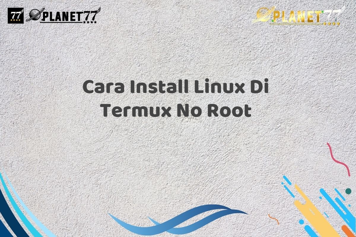 Cara Install Linux Di Termux No Root