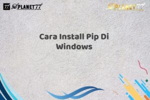 Cara Install Pip Di Windows
