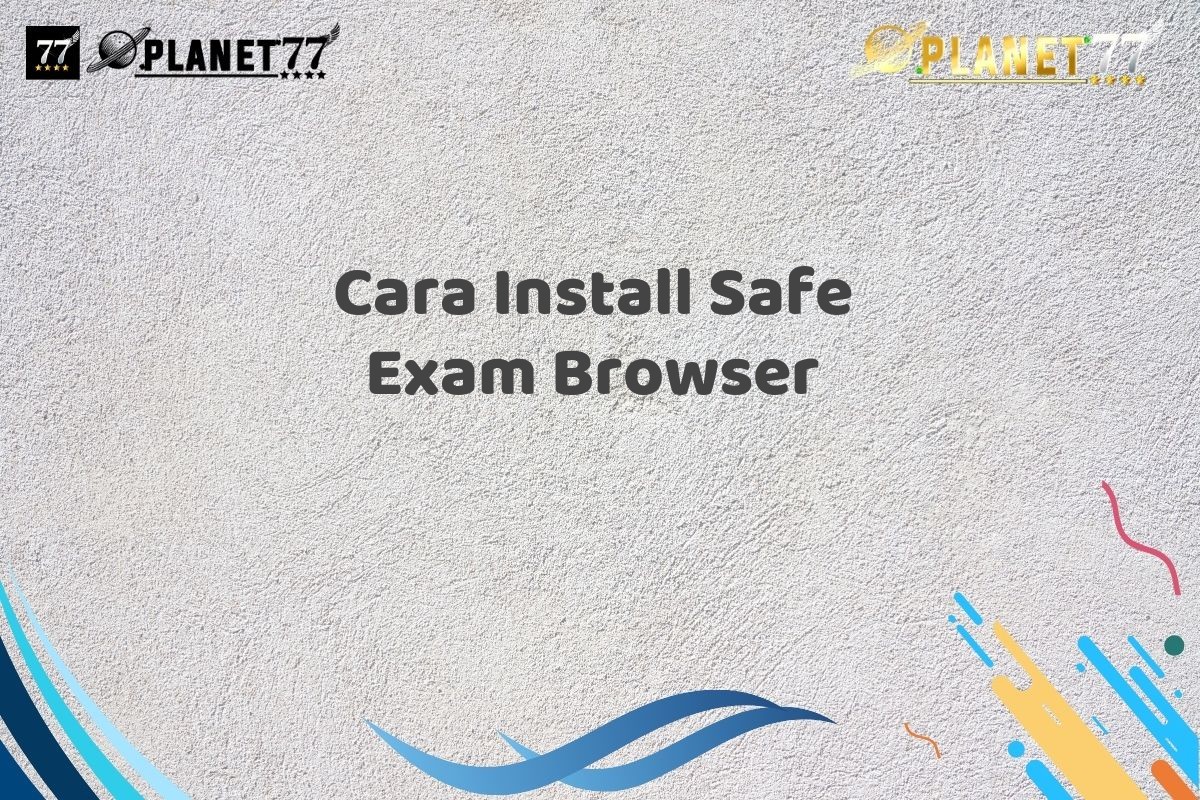 Cara Install Safe Exam Browser