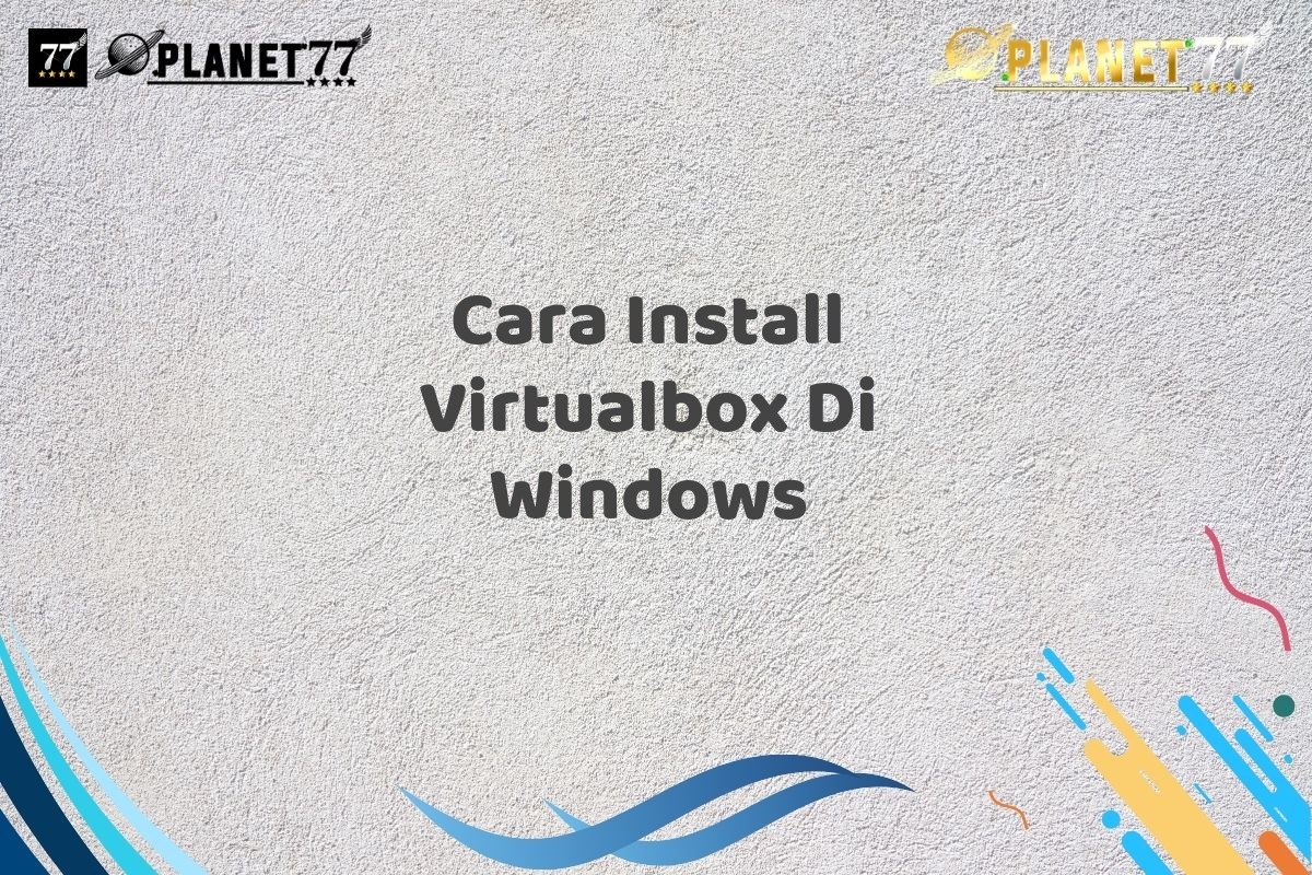 Cara Install Virtualbox Di Windows