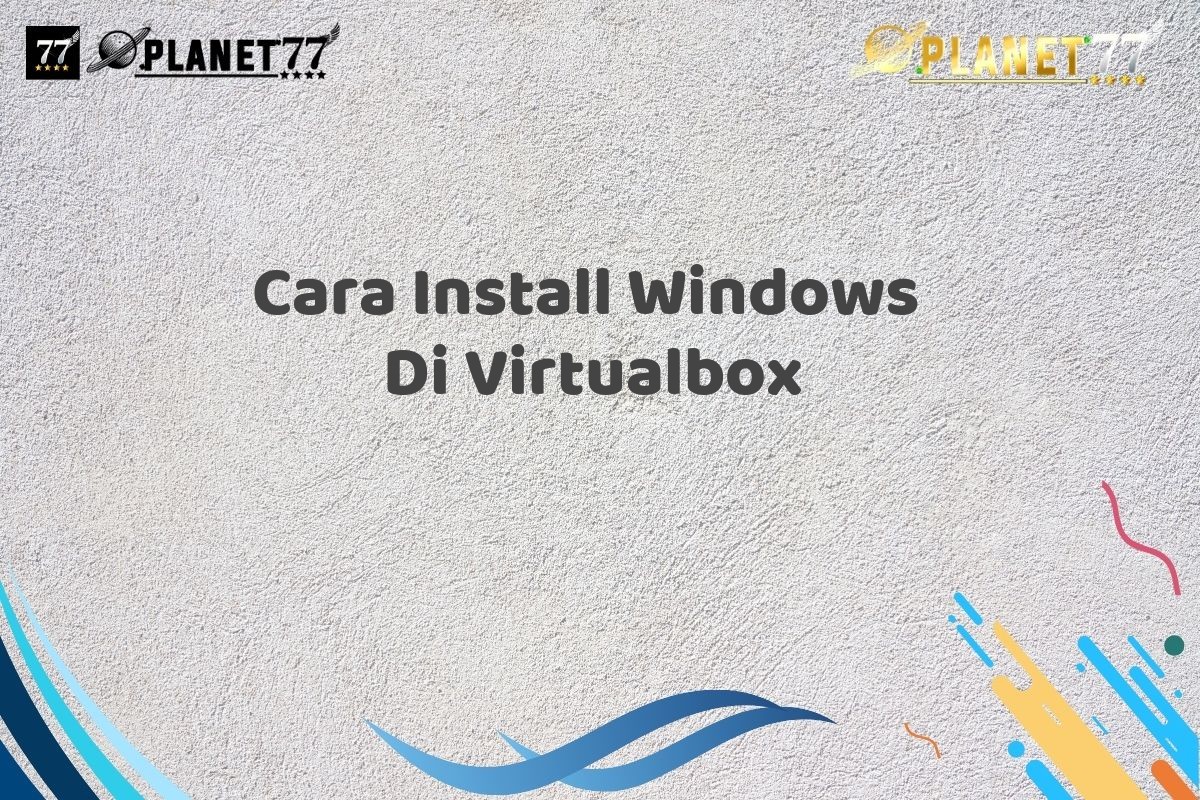 Cara Install Windows  Di Virtualbox