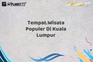 Tempat.Wisata Populer Di Kuala Lumpur