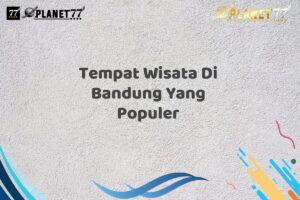 Tempat Wisata Di Bandung Yang Populer