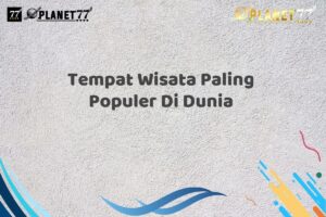 Tempat Wisata Paling Populer Di Dunia