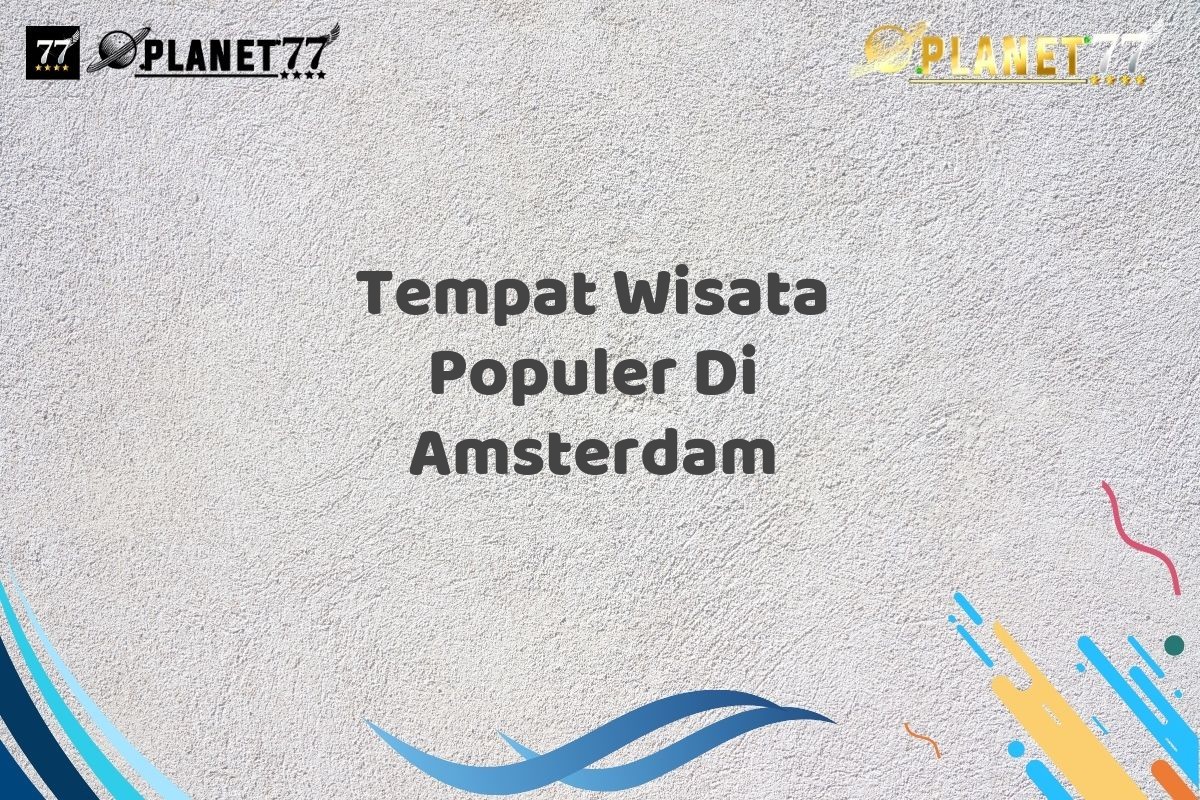 Tempat Wisata Populer Di Amsterdam