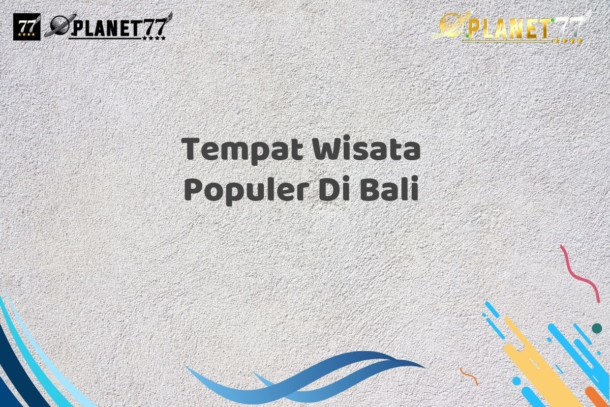 Tempat Wisata Populer Di Bali