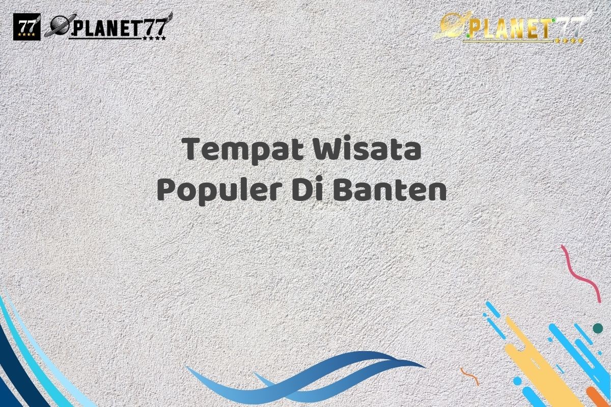 Tempat Wisata Populer Di Banten