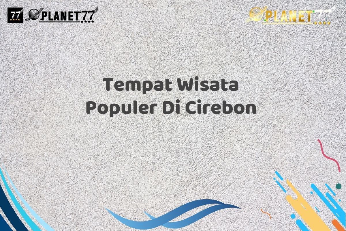 Tempat Wisata Populer Di Cirebon