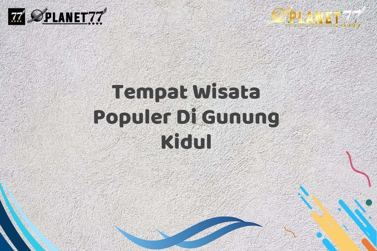 Tempat Wisata Populer Di Gunung Kidul