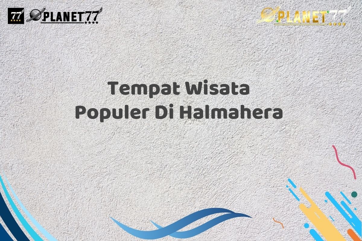 Tempat Wisata Populer Di Halmahera