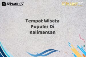 Tempat Wisata Populer Di Kalimantan