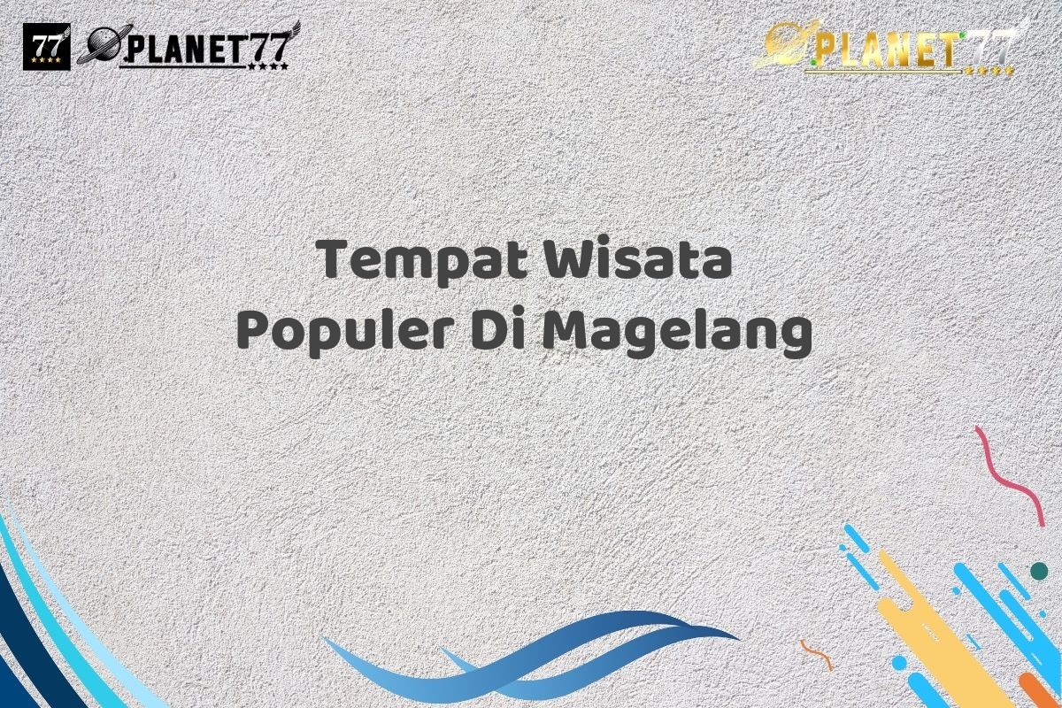 Tempat Wisata Populer Di Magelang