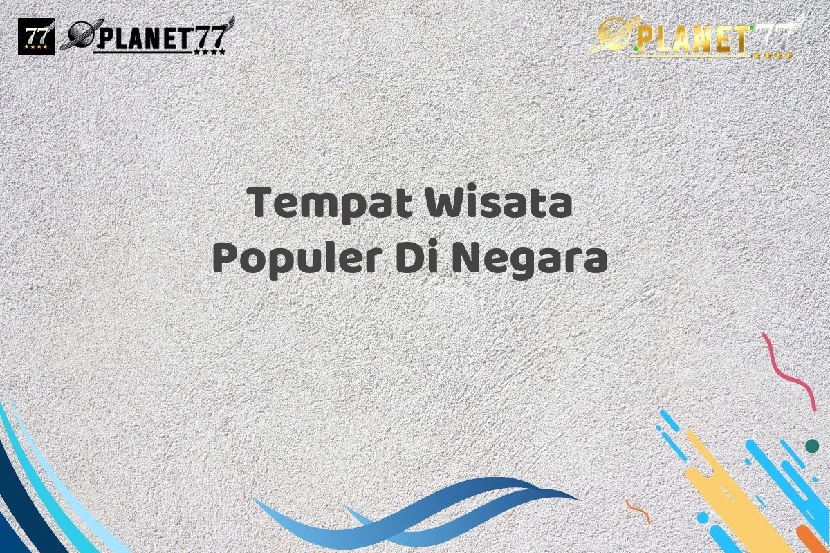 Tempat Wisata Populer Di Negara