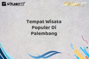 Tempat Wisata Populer Di Palembang