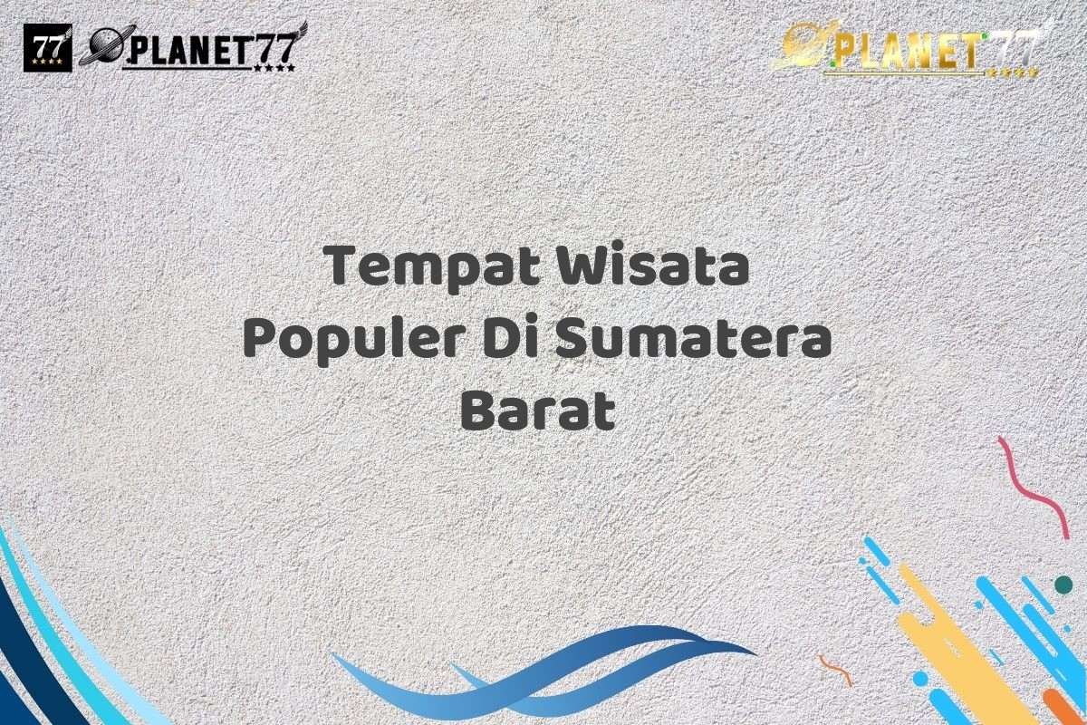 Tempat Wisata Populer Di Sumatera Barat