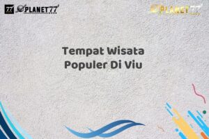 Tempat Wisata Populer Di Viu