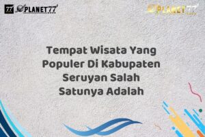 Tempat Wisata Yang Populer Di Kabupaten Seruyan Salah Satunya Adalah