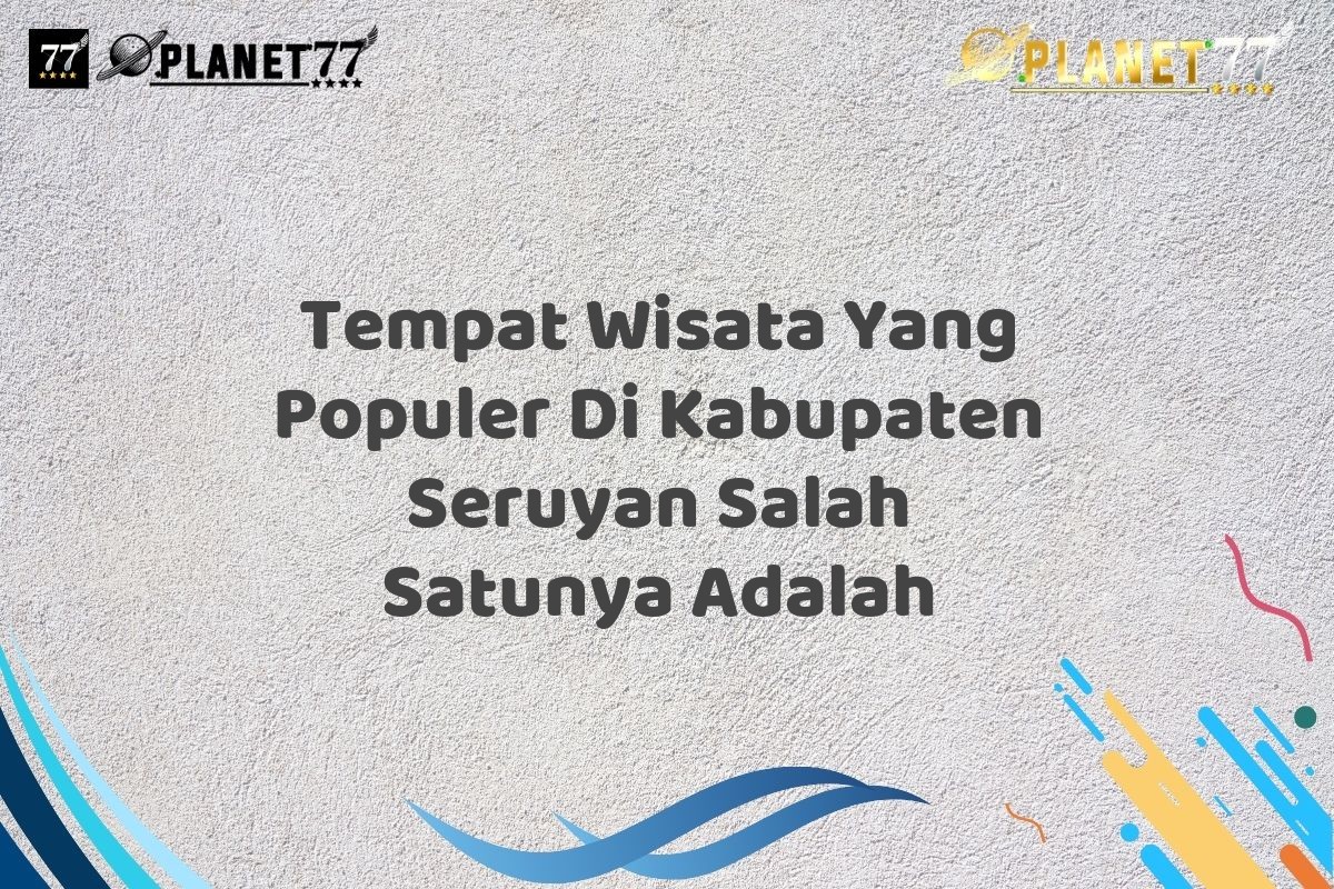 Tempat Wisata Yang Populer Di Kabupaten Seruyan Salah Satunya Adalah