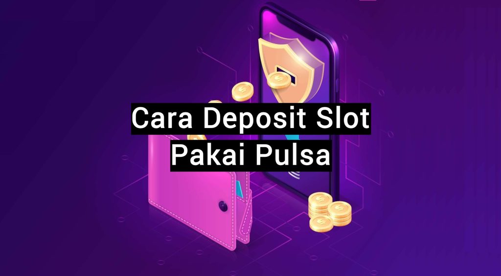 Gacor! Slot Online Pakai Pulsa Menang Mudah Tanpa Ribet